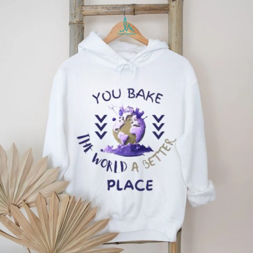 Purple You Bake The World A Better Place shirt