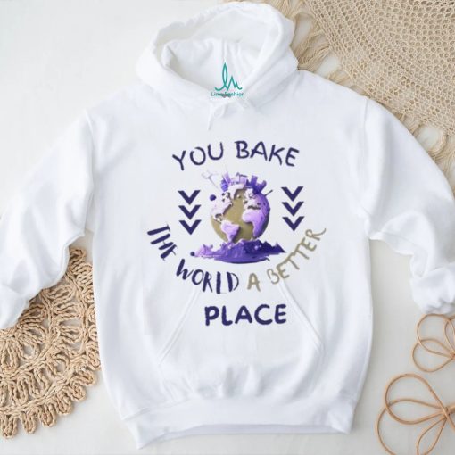 Purple You Bake The World A Better Place shirt