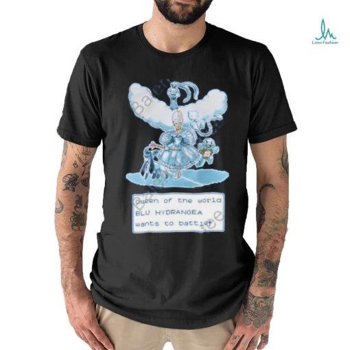 Queen Of The World Blu Hydrangea Wants To Battle Shirt