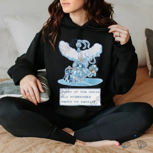 Queen Of The World Blu Hydrangea Wants To Battle Shirt