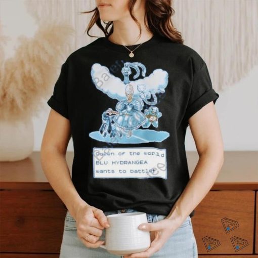 Queen Of The World Blu Hydrangea Wants To Battle Shirt