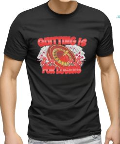 Quitting Is For Losers Shirt