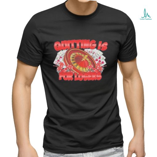 Quitting Is For Losers Shirt