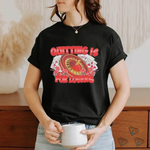 Quitting Is For Losers Shirt