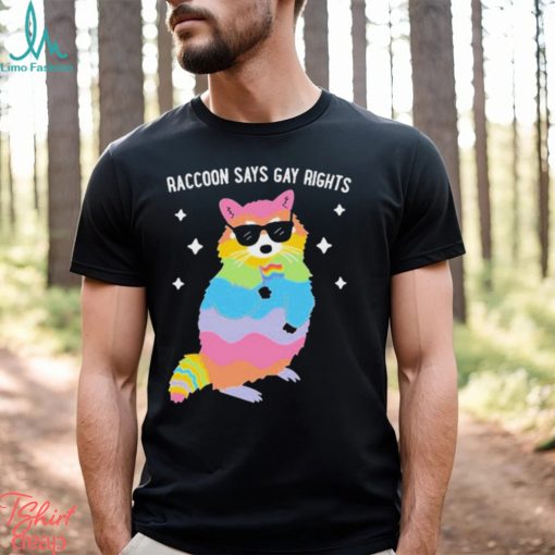 Raccoon Says Gay Rights Shirt