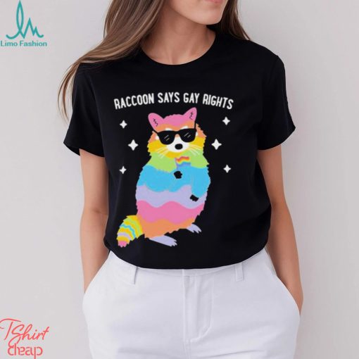 Raccoon Says Gay Rights Shirt