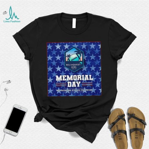 Reliaquest Bowl Tampa Bay Memorial Day we remember and Honor our heroes poster shirt