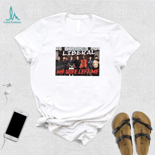 Right Wing Cope Listen Up Liberal My Wife Left Me Sweatshirt