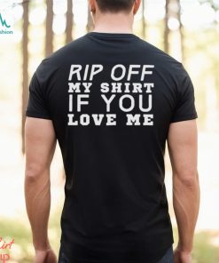Rip Off My If You Love Me shirt