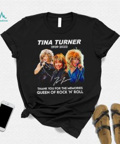 Rip Tina Turner 1939 2023 thank you for the memories signature Queen of Rock ‘N’ Roll shirt