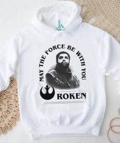 Roken May The Force Be With You Shirt