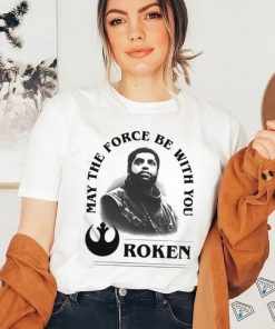 Roken May The Force Be With You Shirt