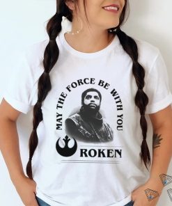 Roken May The Force Be With You Shirt