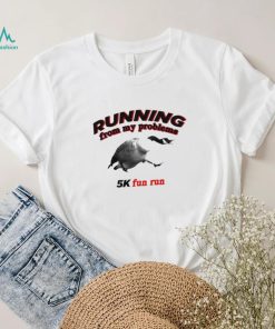 Running From My Problems Goose 5K Fun Run Shirt