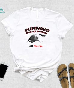 Running From My Problems Goose 5K Fun Run Shirt