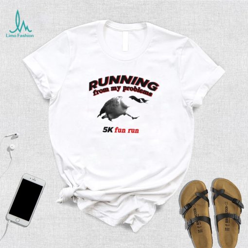 Running From My Problems Goose 5K Fun Run Shirt