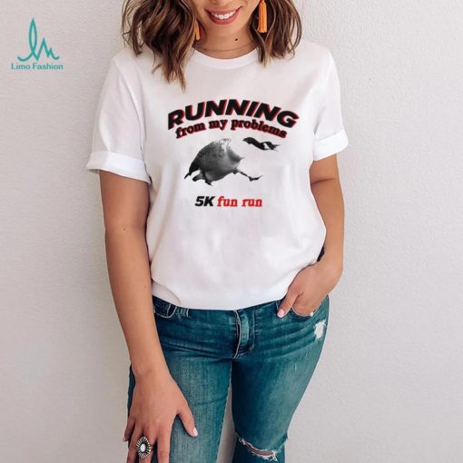 Running From My Problems Goose 5K Fun Run Shirt