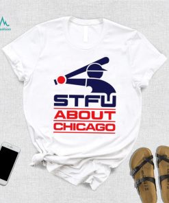 STFU About Chicago baseball logo shirt