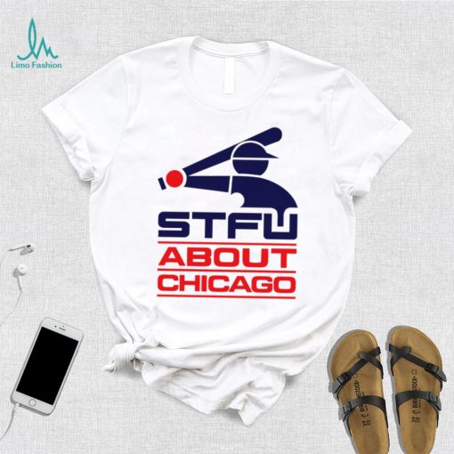 STFU About Chicago baseball logo shirt