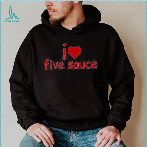 Sadstreet Merch I Love Five Sauce Tee Shirts