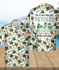 Saint Patrick’s Day Bowling We’re More Than Just Bowling Friends Hawaiian Shirt Man