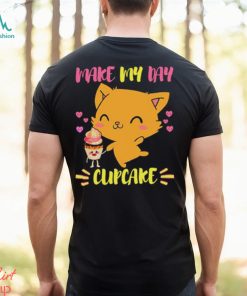 Says The Cat Make My Day Cupcake shirt