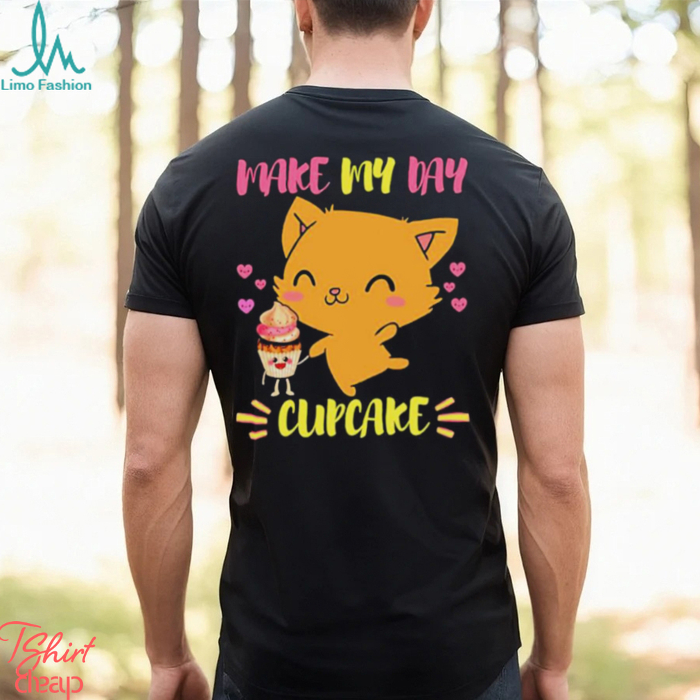 Says The Cat Make My Day Cupcake shirt Says The Cat Make My Day Cupcake shirt