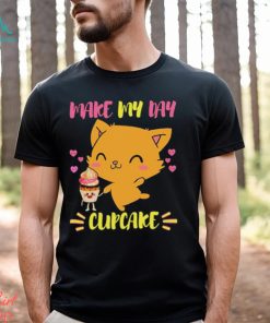 Says The Cat Make My Day Cupcake shirt