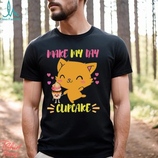 Says The Cat Make My Day Cupcake shirt