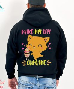 Says The Cat Make My Day Cupcake shirt