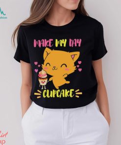 Says The Cat Make My Day Cupcake shirt