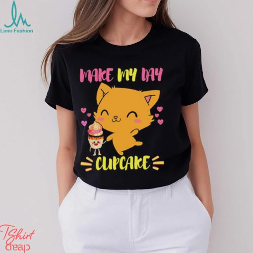 Says The Cat Make My Day Cupcake shirt