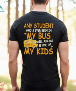 School Bus Any Student Who’s Ever Been In My Bus Will Always Be One Of My Kids Shirt