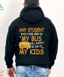 School Bus Any Student Who’s Ever Been In My Bus Will Always Be One Of My Kids Shirt