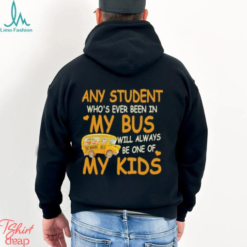 School Bus Any Student Who’s Ever Been In My Bus Will Always Be One Of My Kids Shirt