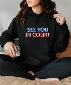 See you in court shirt