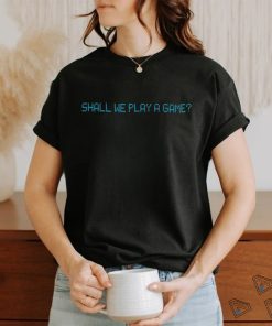 Shall We Play A Game Tee shirt