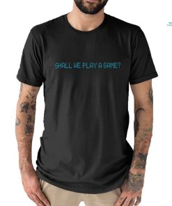 Shall We Play A Game Tee shirt