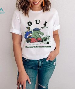 Shirts That Go Hard Dui Dinosaur Under The Influence T Shirt