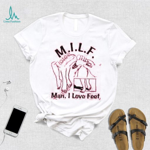 Shirts That Go Hard Milf (Man I Love Feet) Tee Shirtsthatgohard shirt