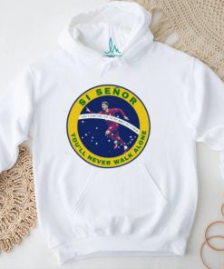 Si Señor You’ll Never Walk Alone Shirt