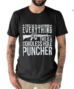 Since We’re Redefining Everything This Is A Cordless Hole Puncher Shirt