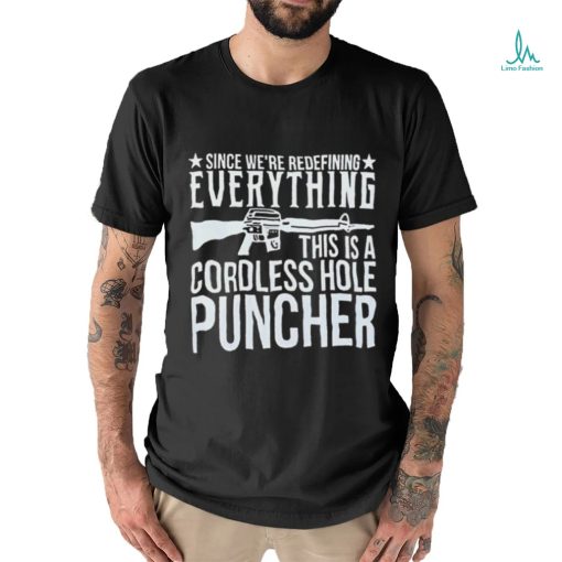 Since We’re Redefining Everything This Is A Cordless Hole Puncher Shirt