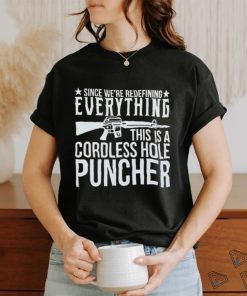 Since We’re Redefining Everything This Is A Cordless Hole Puncher Shirt