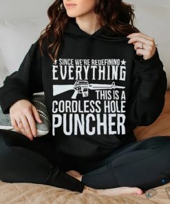 Since We’re Redefining Everything This Is A Cordless Hole Puncher Shirt