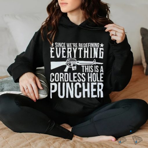 Since We’re Redefining Everything This Is A Cordless Hole Puncher Shirt