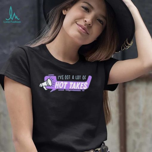 Sinisterhood Merch I’ve Got A Lot Of Hot Takes Shirt