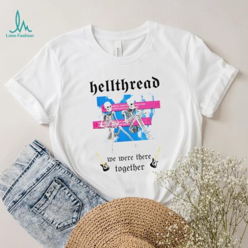 Skeleton Hellthread we were there together meme shirt