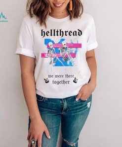 Skeleton Hellthread we were there together meme shirt