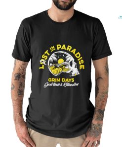 Skull Last in Paradise Grim Days Good Times and Killer vibes shirt